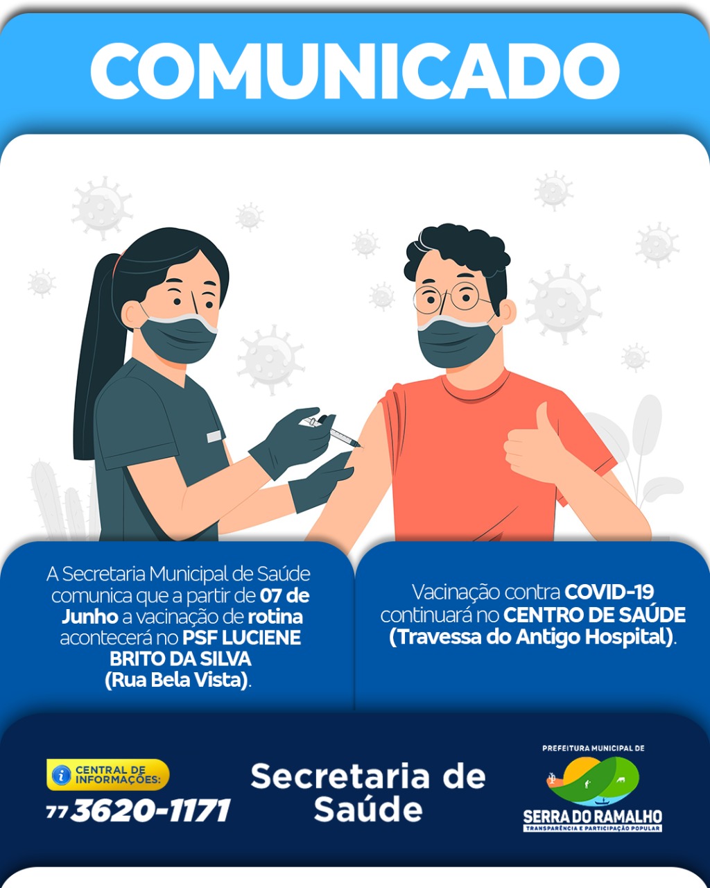 Comunicado: A secretaria municipal de saúde comunica que a partir do dia 07 de junho a vacinação de rotina acontecerá no PSF luciene Brito da silva (Rua Bela Vista).