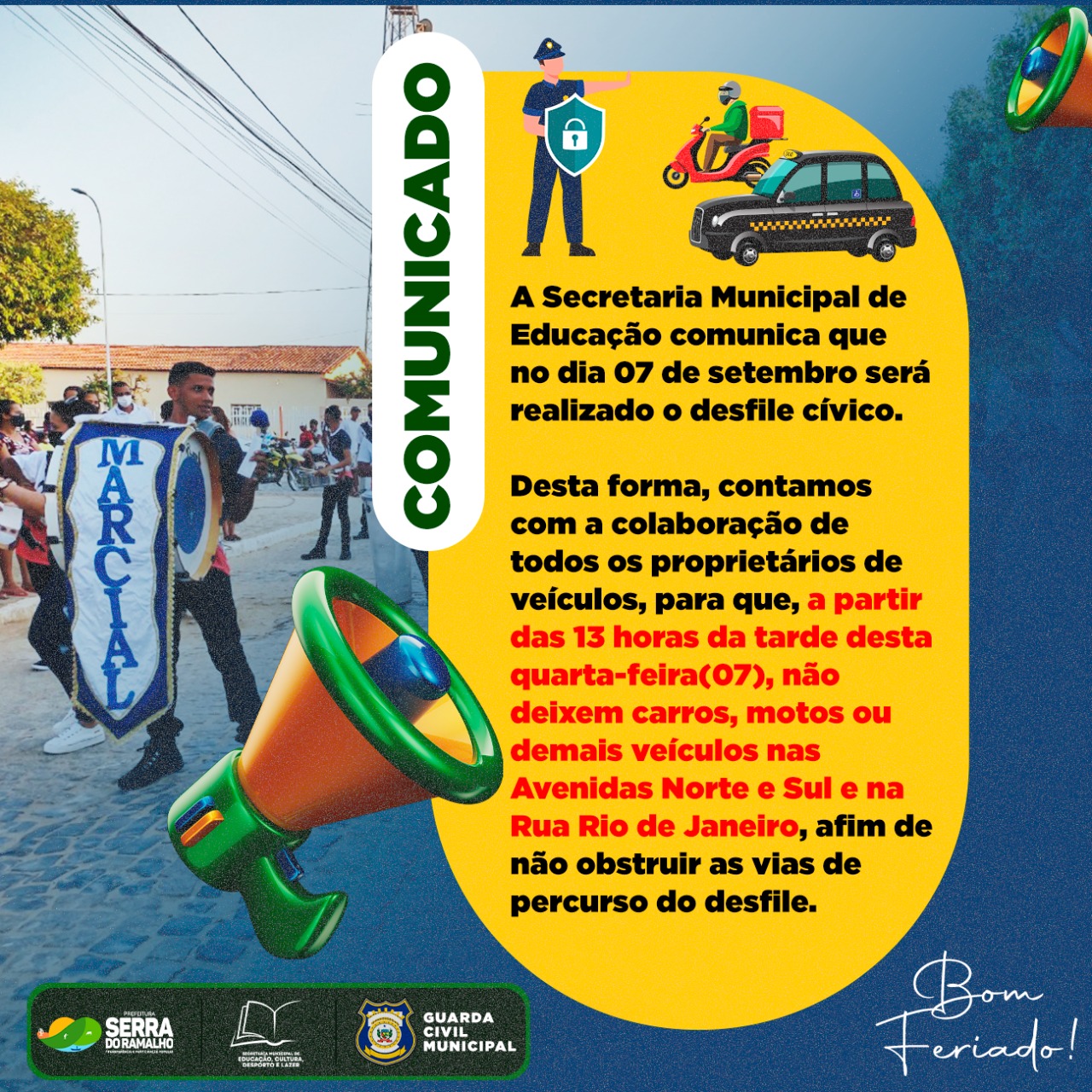 A Secretaria Municipal de Educação comunica que no dia 07 de setembro, nesta quarta-feira, será realizado o desfile cívico da banda marcial de nosso município.
