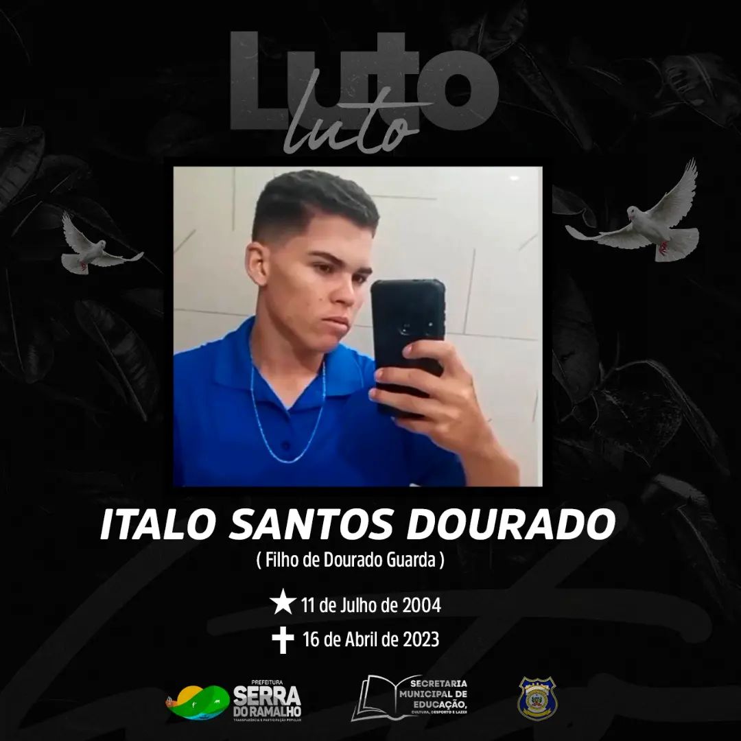 A Prefeitura Municipal de Serra do Ramalho presta suas mais sinceras condolências à família Dourado, pelo falecimento precoce do jovem Ítalo Santos Dourado, filho do Guarda Municipal Manoel Dourado e de Ednalva dos Santos.