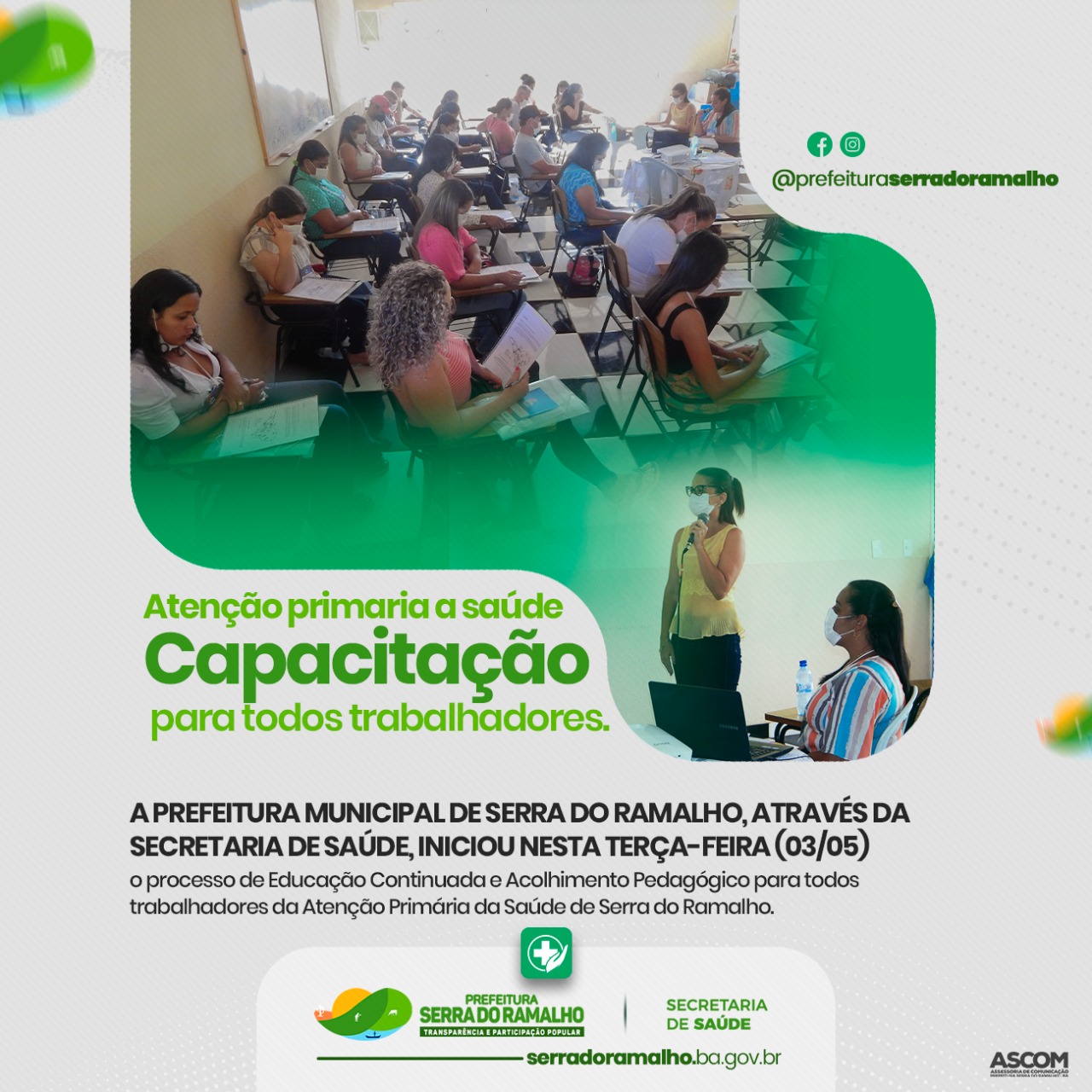 A Prefeitura Municipal de Serra do Ramalho, através da Secretaria de Saúde, iniciou nesta terça-feira (03/05) o processo de Educação Continuada e Acolhimento Pedagógico para todos trabalhadores da Atenção Primária da Saúde de Serra do Ramalho.
