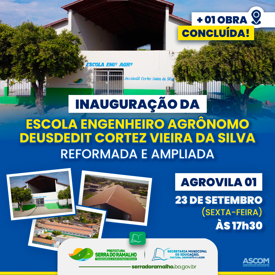 Mais uma grande obra concluída e entregue em Serra do Ramalho: Inauguração da Escola Engenheiro Agrônomo Deusdedit Cortez Vieira da Silva Reformada e Ampliada, na Agrovila 01!